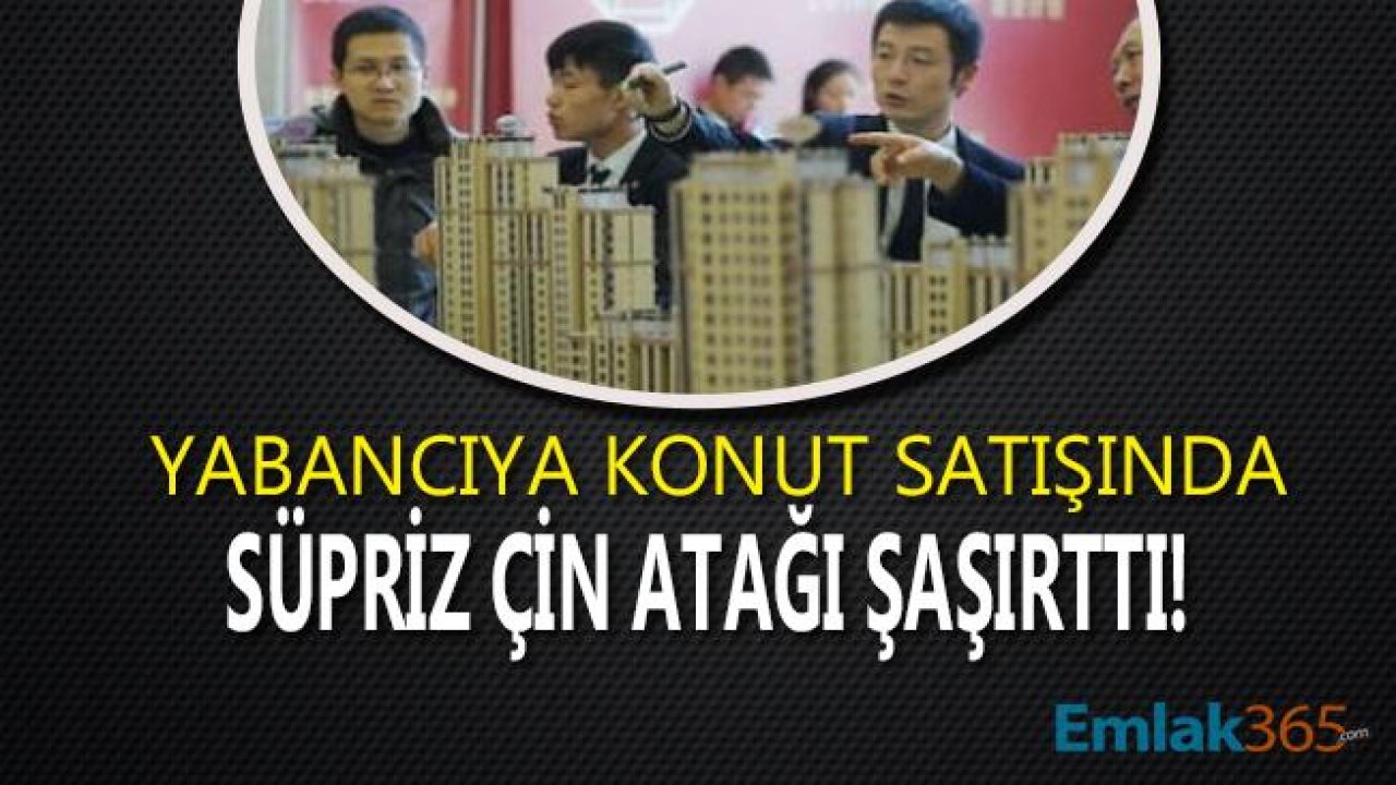 Yabancıya Konut Satışında Sürpriz Çin Atağı Şaşırttı