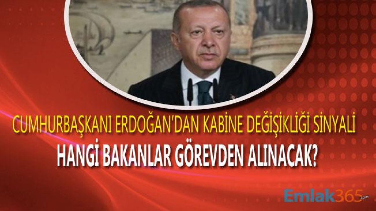 Cumhurbaşkanı Erdoğan'dan Kabine Değişikliği Açıklaması! Hangi Bakanlar Görevden Alınacak?