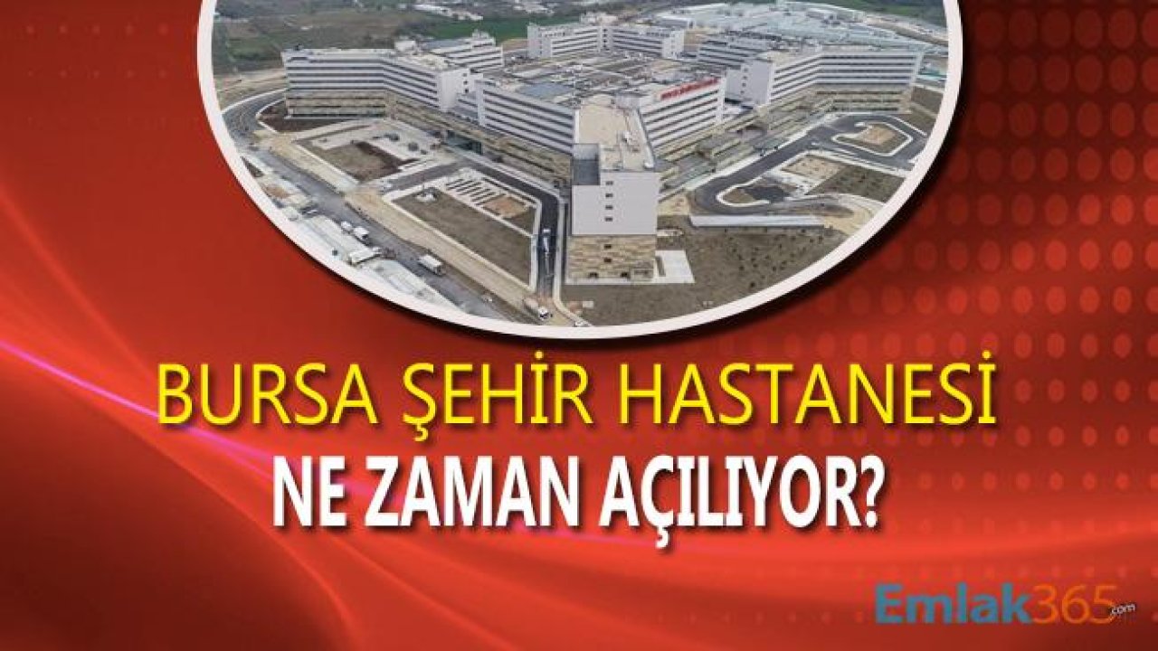 Bursa Şehir Hastanesi Ne Zaman Açılıyor, Son Hali Ne?