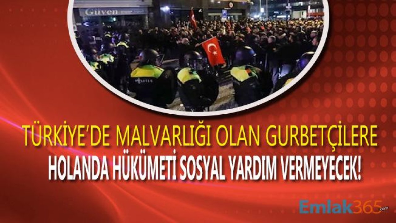 Hollanda Türkiye'de Malvarlığı Olan Gurbetçilere Sosyal Yardım Ödemeyecek!