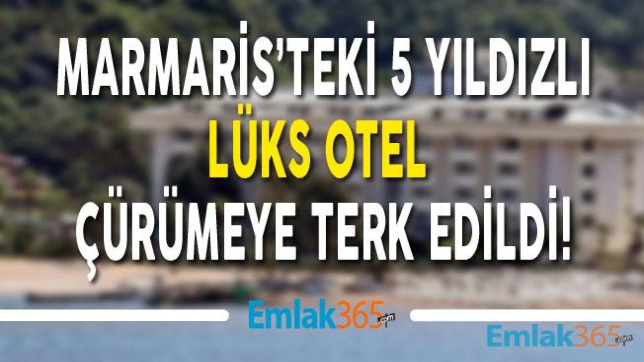 Katar Şeyhi Tarafından 15 Milyon Dolara Alınan Marmaris'teki Lüks Otel Kaderine Terk Edildi!