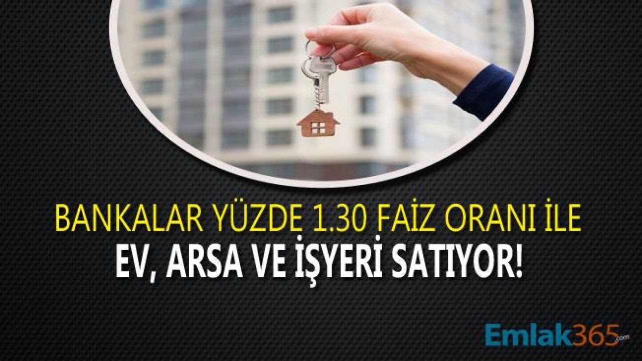 Bankalar Emlakçı Oldu! Yüzde 1.30 Faiz Oranı İle Ev, Arsa ve İşyeri Satışı Emlakçıları Kızdırdı