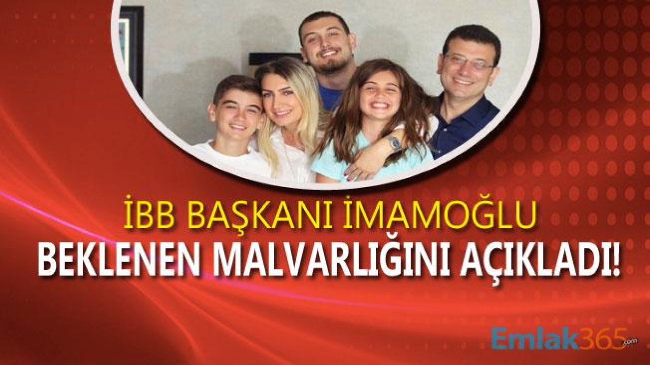 Son Dakika! Ekrem İmamoğlu Malvarlığını Açıkladı, 5 Milyon Liralık Tapu Değeri Olan Taşınmaz Beyan Etti