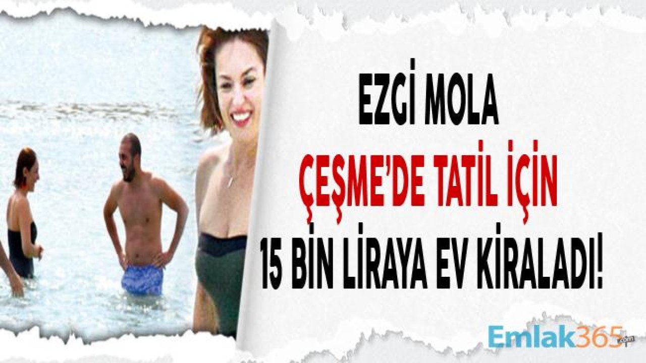 Ezgi Mola ve Mustafa Aksakallı Tatil İçin 3 Aylık Ev Kiraladı!