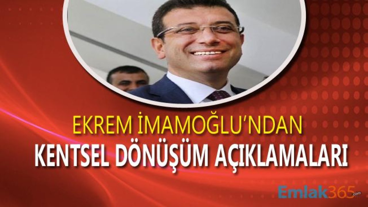 Ekrem İmamoğlu "İstanbul'da Kentsel Dönüşüm Hızlanmalı"