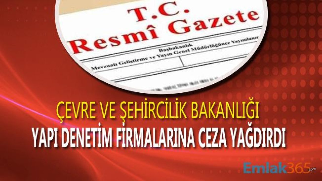 Çevre ve Şehircilik Bakanlığı Çok Sayıda Yapıda Denetim Firması Hakkında İptal ve Durdurma Kararı Aldı!