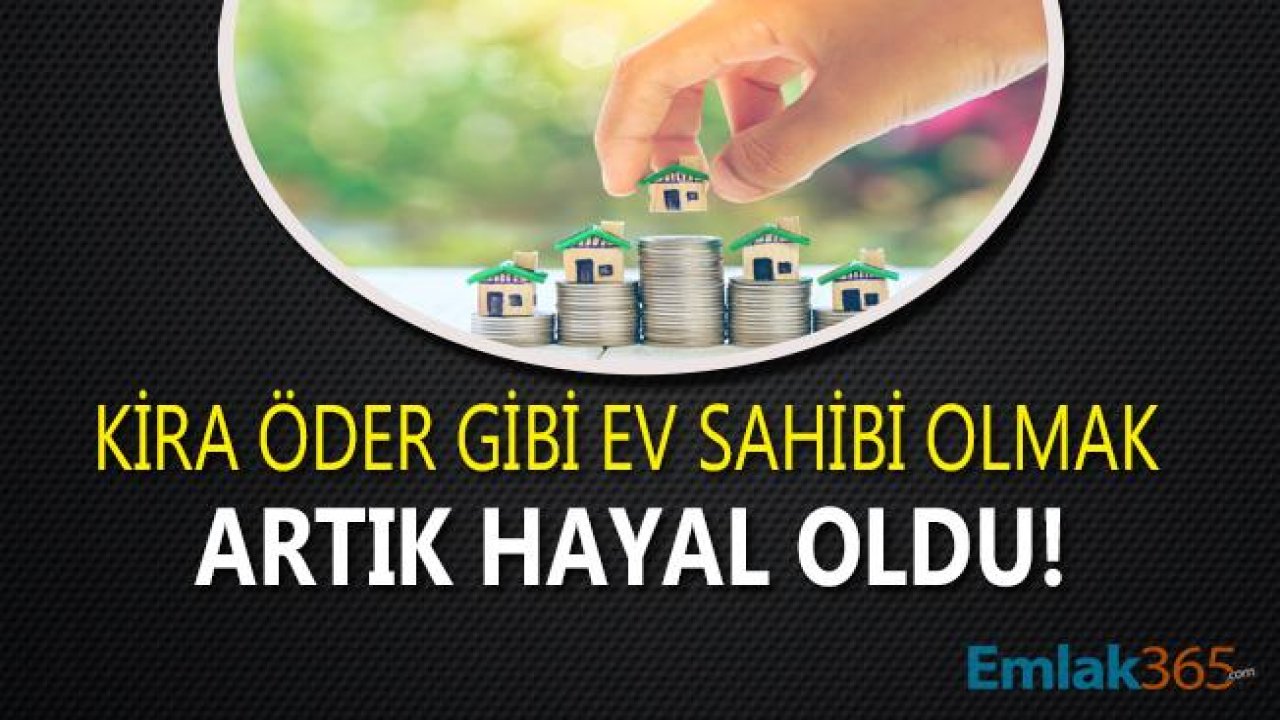 Kira Öder Gibi Ev Sahibi Olmak Artık Hayal Oldu!