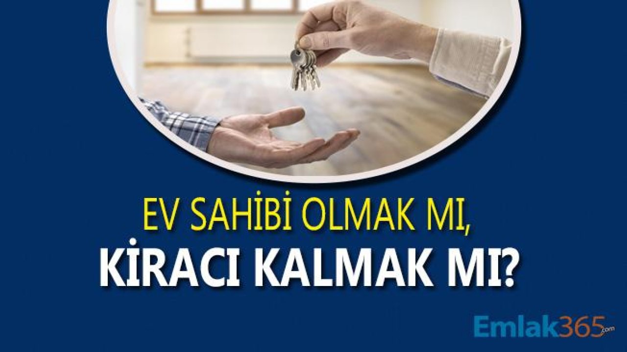 Günümüz Şartlarında Ev Sahibi Olmak Mı, Kiracı Kalmak Mı?