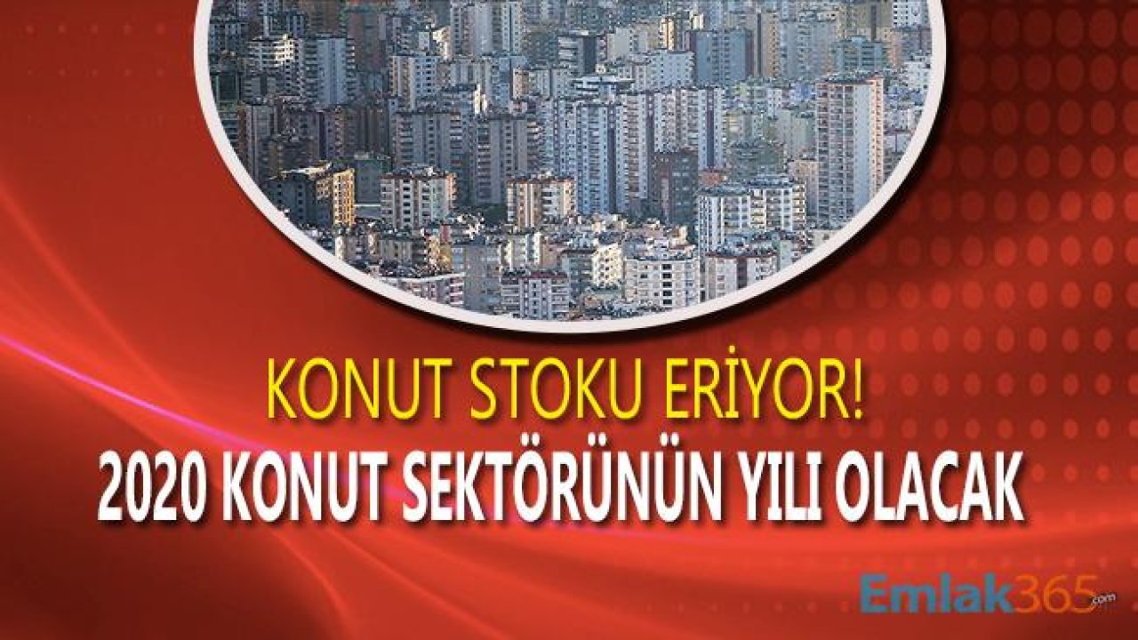 Konut Stoku Eriyor, 2020 Konut Sektörünün Patlama Yılı Olacak!