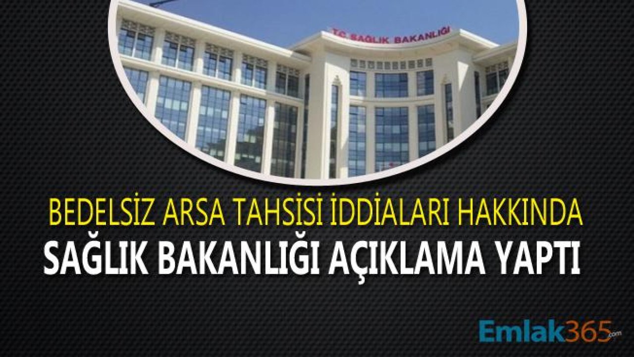 Bedelsiz Arsa Tahsisi İddiaları Hakkında Sağlık Bakanlığı Açıklama Yayımladı