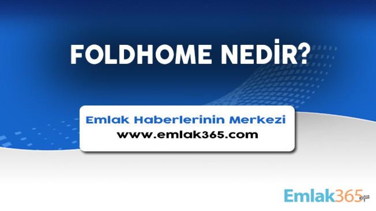 Foldhome Ev Nedir, Ne Anlama Gelir?