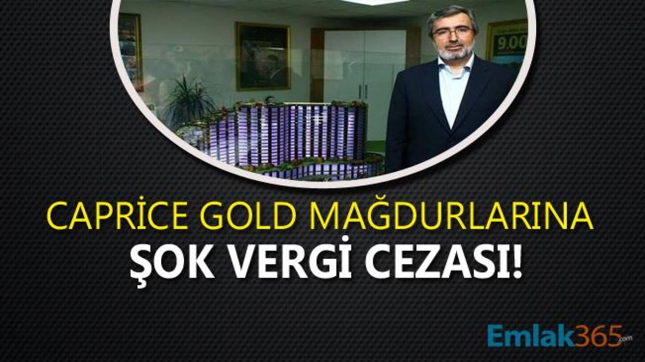 Caprice Gold Mağdurları Vergi Cezaları İle Karşı Karşıya!