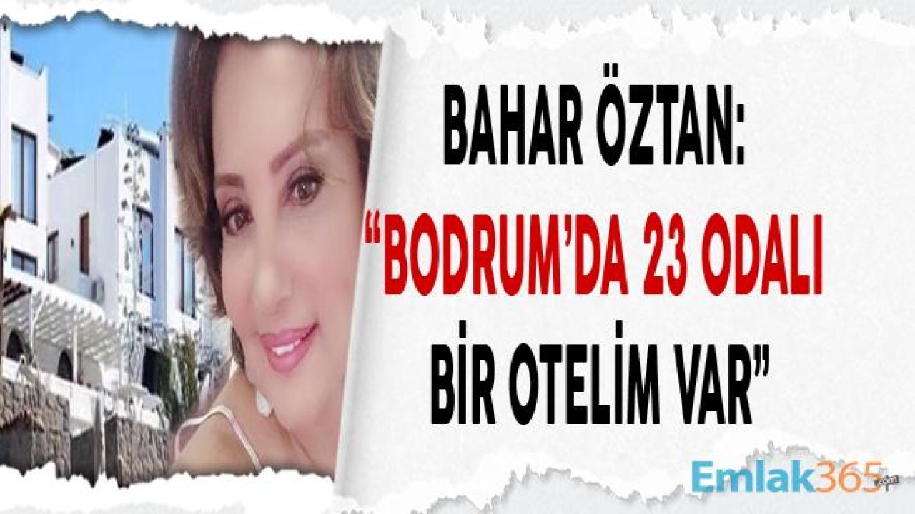 Yeşilçam Sinemasının Yıldızı Bahar Öztan "23 Odalı Otelim Var, Bodrum'da Yaşıyorum"