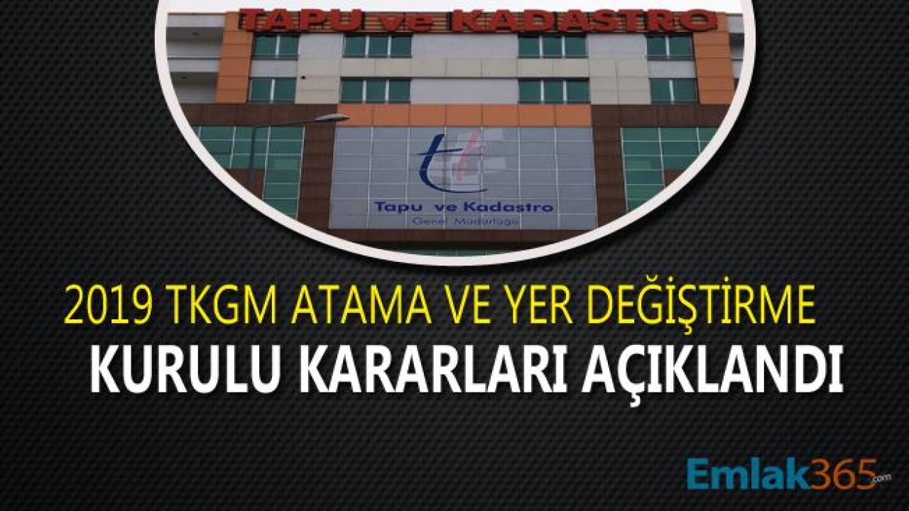 Tapu ve Kadastro Genel Müdürlüğü TKGM 2019 Yılı Genel Atama Dönemi Yer Değiştirme Tayin Sonuçları Listesi