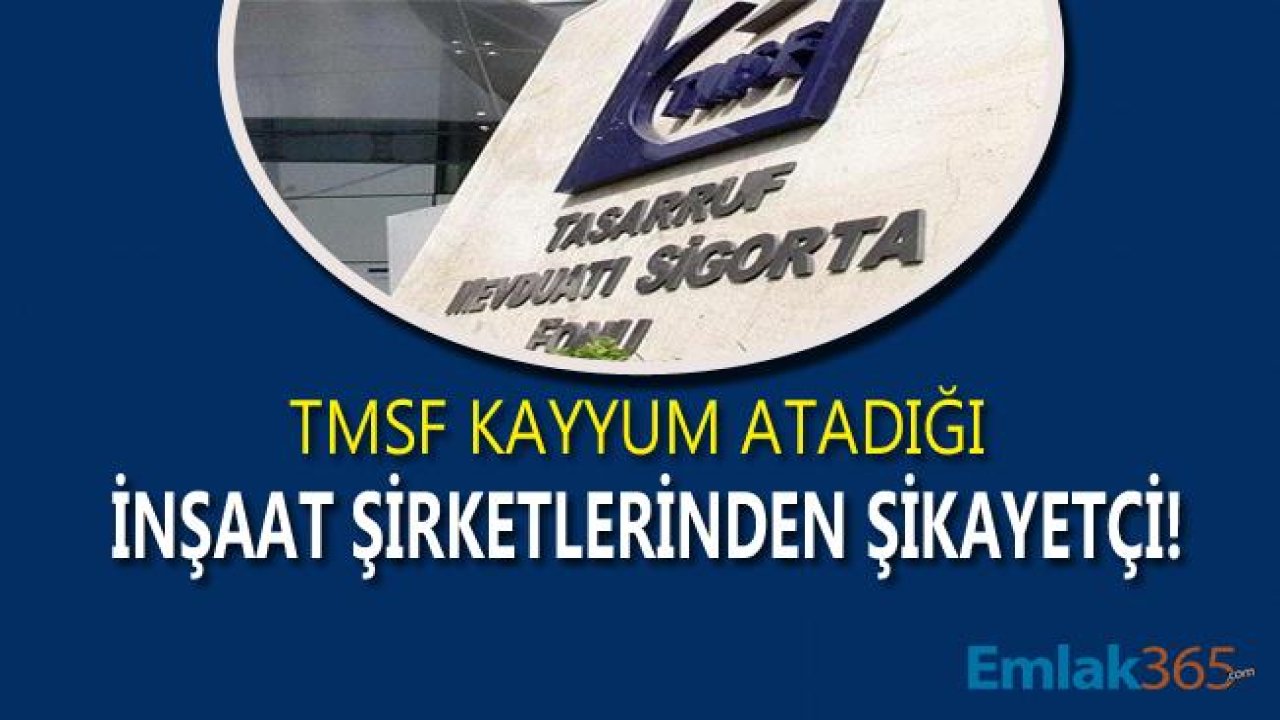 TMSF'de İnşaat Krizi! Kayyum Atanan İnşaat Şirketleri Sorun Yarattı