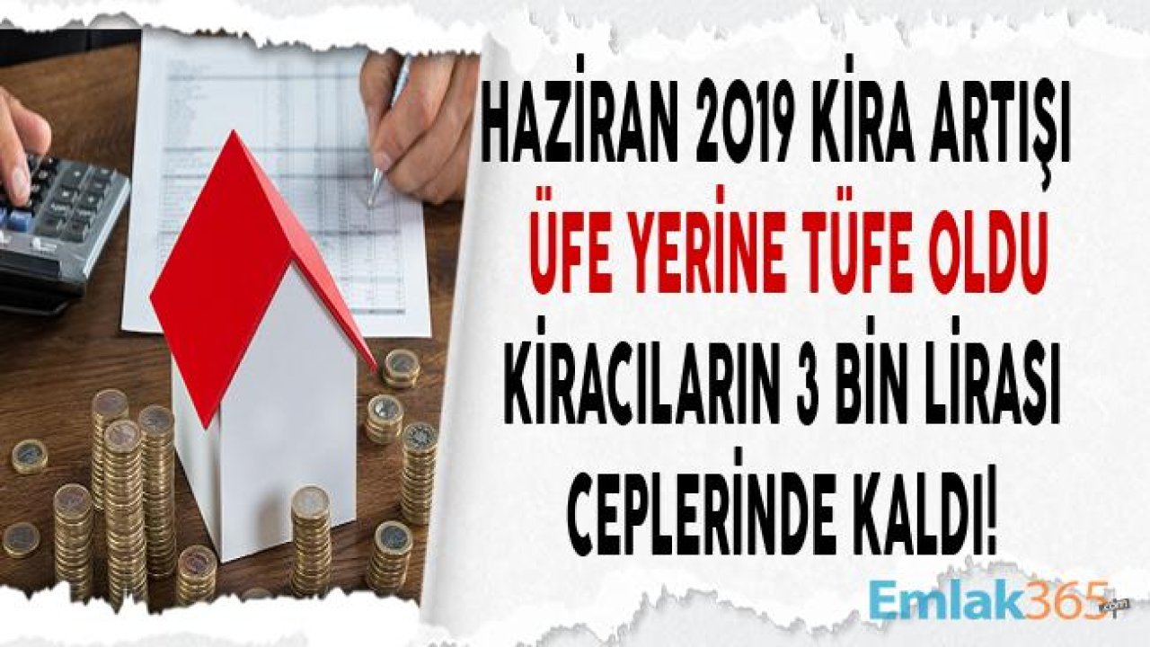 Haziran 2019 Kira Artış Oranı ÜFE Yerine TÜFE Oldu, Kiracıların 3 Bin Liraları Cepte Kaldı!