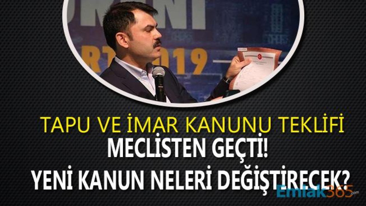 Tapu Kanunu ve Bazı Kanunlarda Değişiklik Yapılmasına Dair Kanun Teklifi Yasalaşıyor!