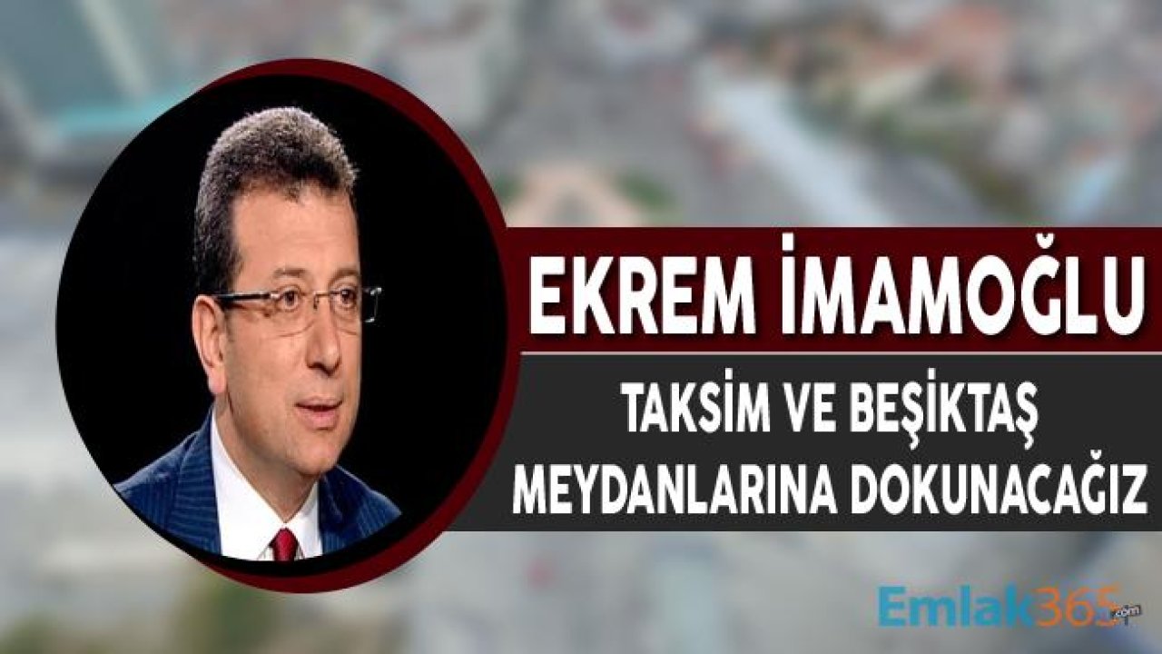 Ekrem İmamoğlu'ndan 'Taksim ve Beşiktaş Meydanı' açıklaması