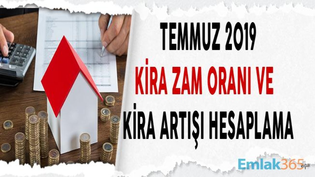 Temmuz Kira Artışı Hesaplama 2019 ve Zam Oranı!