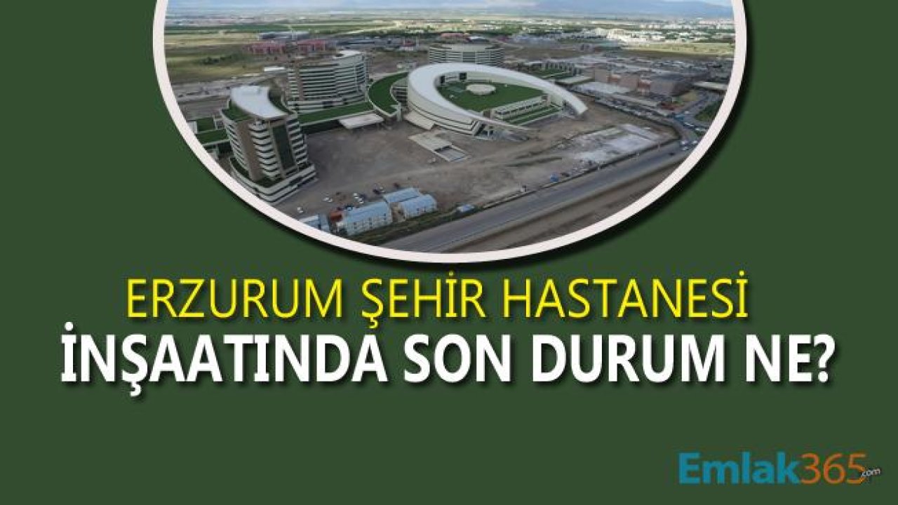 Erzurum Şehir Hastanesi "Gece Kızılay, Gündüz Türk Bayrağı" Projede Son Durum Ne?