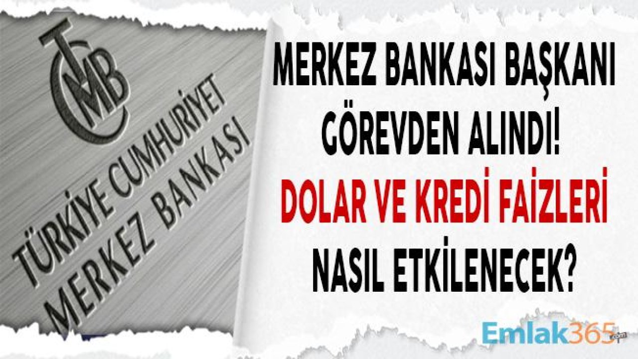 Cumhurbaşkanı Merkez Bankası Başkanını Görevden Alabilir Mi, Kredi Faizleri ve Dolar Yükselecek Mi?