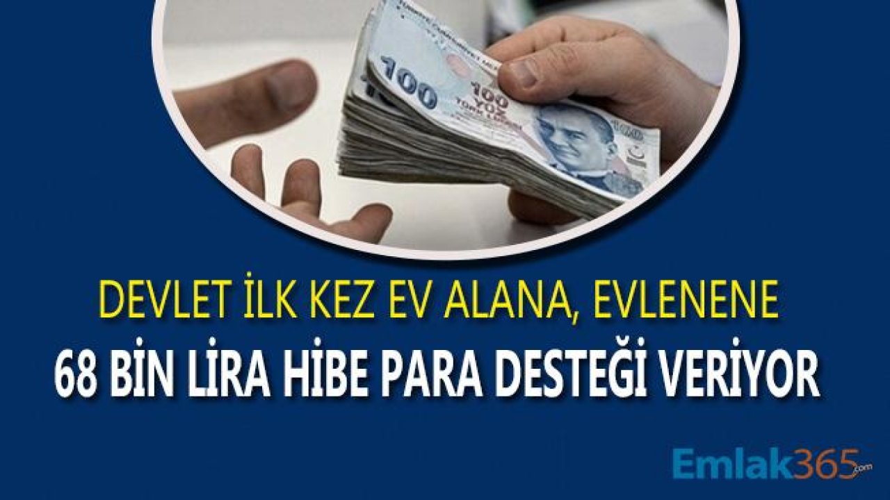 İlk Kez Ev Alana, Evlenene Devlet Desteği İle 68 Bin Lira Hibe Para Veriliyor!