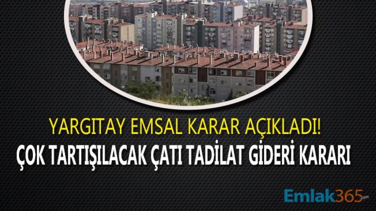 Apartmanda, Sitede Oturanlar Dikkat! Yargıtay'dan Emsal Çatı Tadilat Gideri Kararı Çıktı