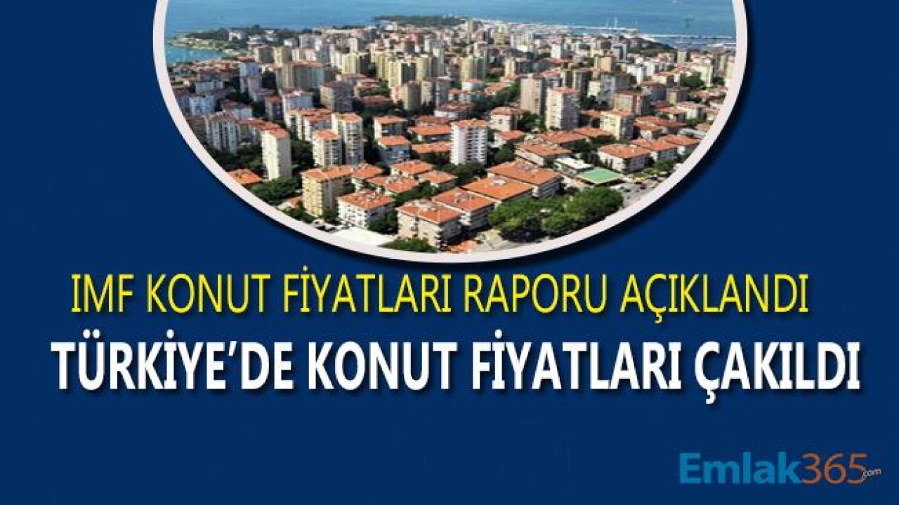 IMF Açıkladı, Türkiye'de Konut Fiyatları Çakıldı!