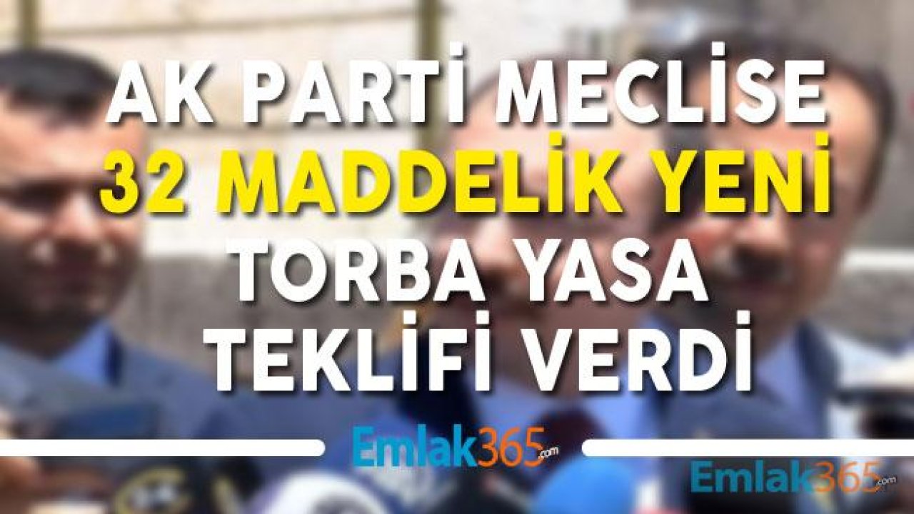 AK Parti 32 Maddelik Yeni Torba Yasa Teklifi Veriyor! Varlık Barışı Uzayacak, Merkez Bankası Yetkileri Arttırılacak