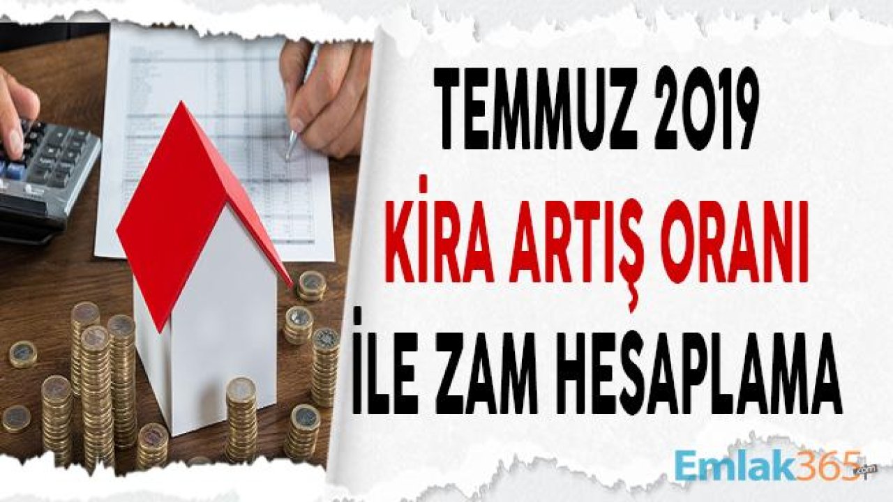 Temmuz Kira Zammı 2019! Kira Artışı Hesaplama Neye Göre Yapılacak?