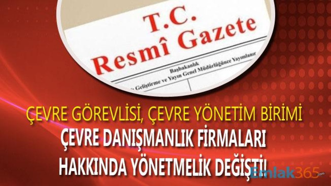 Çevre Görevlisi, Çevre Yönetim Birimi ve Çevre Danışmanlık Firmaları Hakkında Yönetmelikte Değişti!