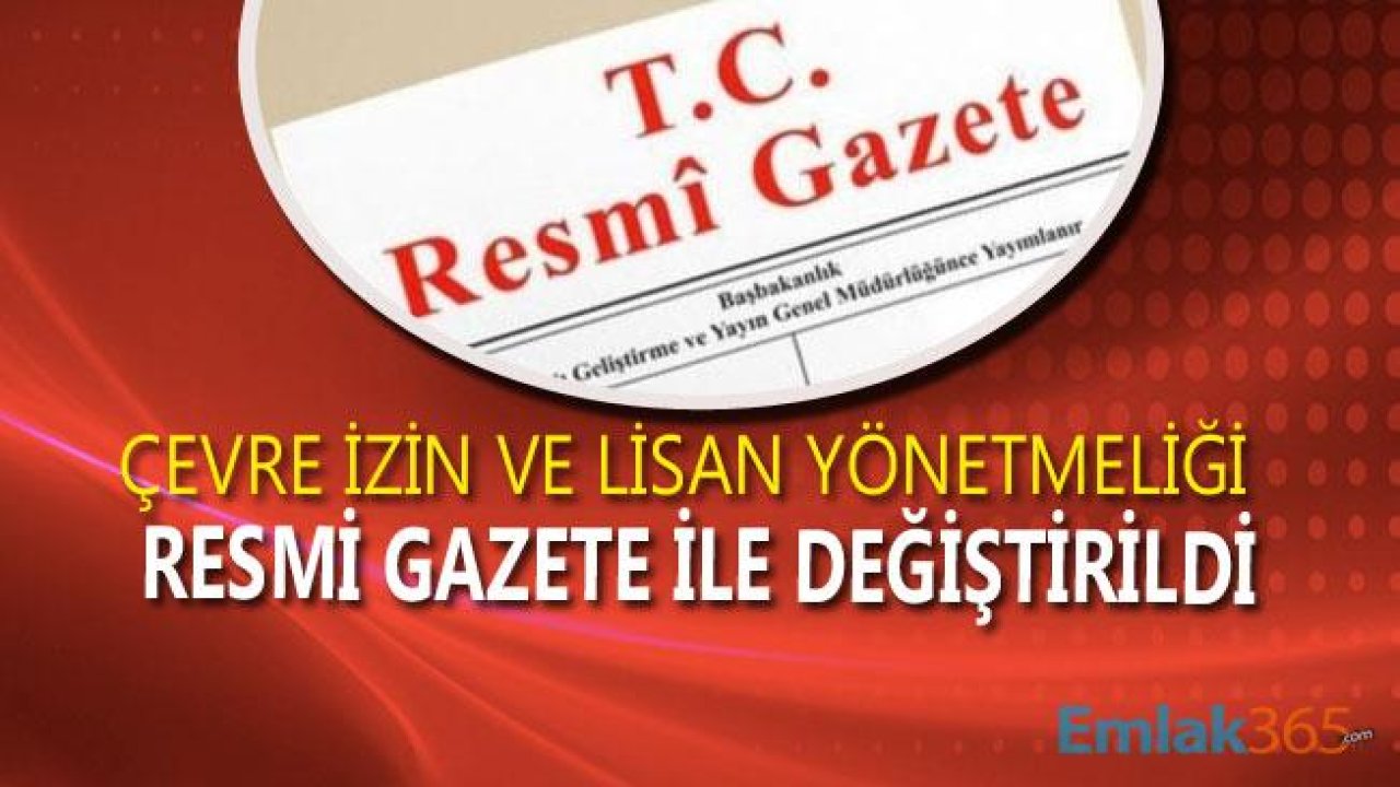 Çevre İzin ve Lisans Yönetmeliğinde Değişiklik Yapılmasına Dair Yönetmelik Resmi Gazete İle Yayımlandı!