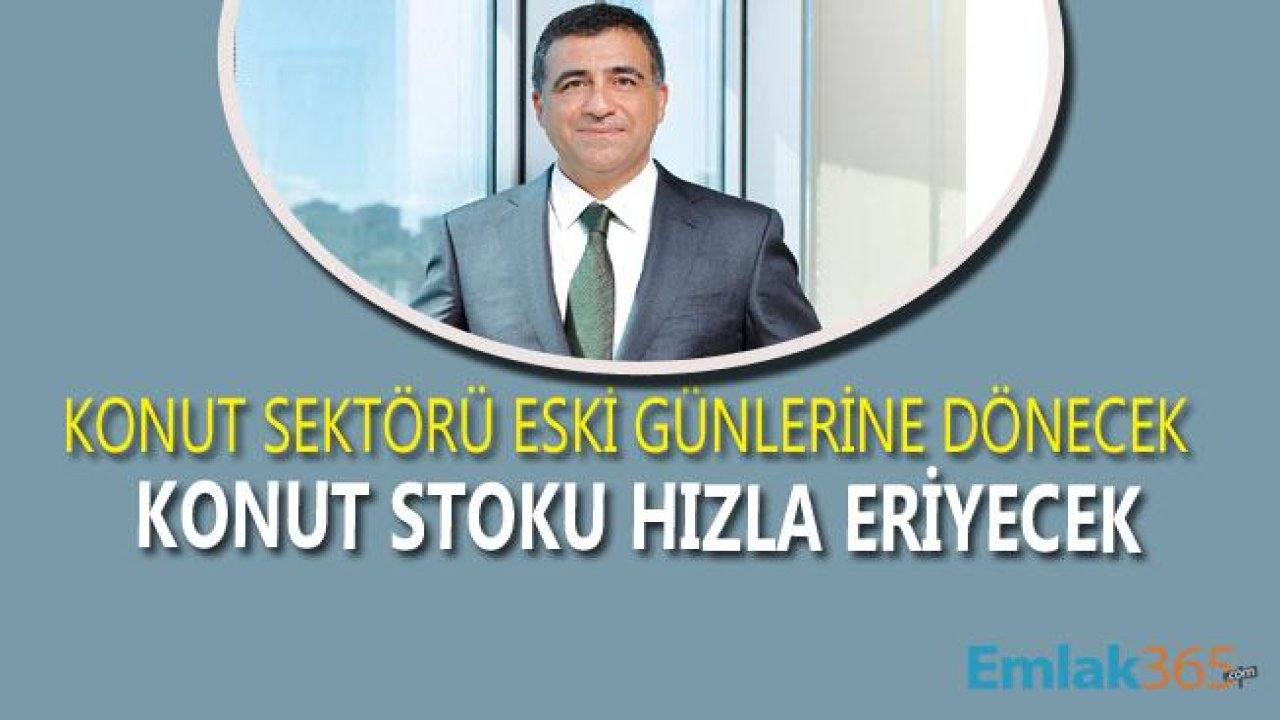 Türkiye Gayrimenkulde Eski Günlere Dönecek, Konut Stoku Eriyecek!