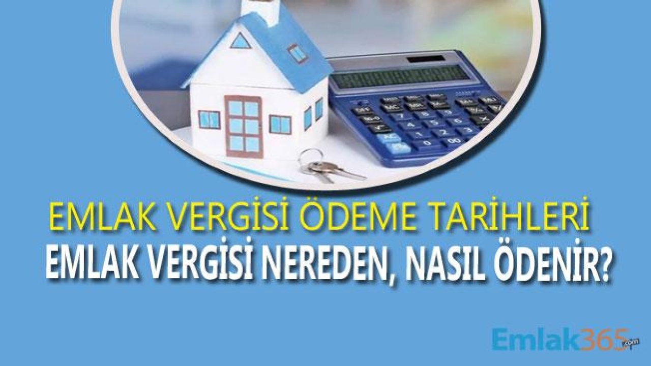 2019 Emlak Vergisi Ödeme Tarihleri! Emlak Vergisi Ne Zaman, Nereden, Nasıl Ödenir?