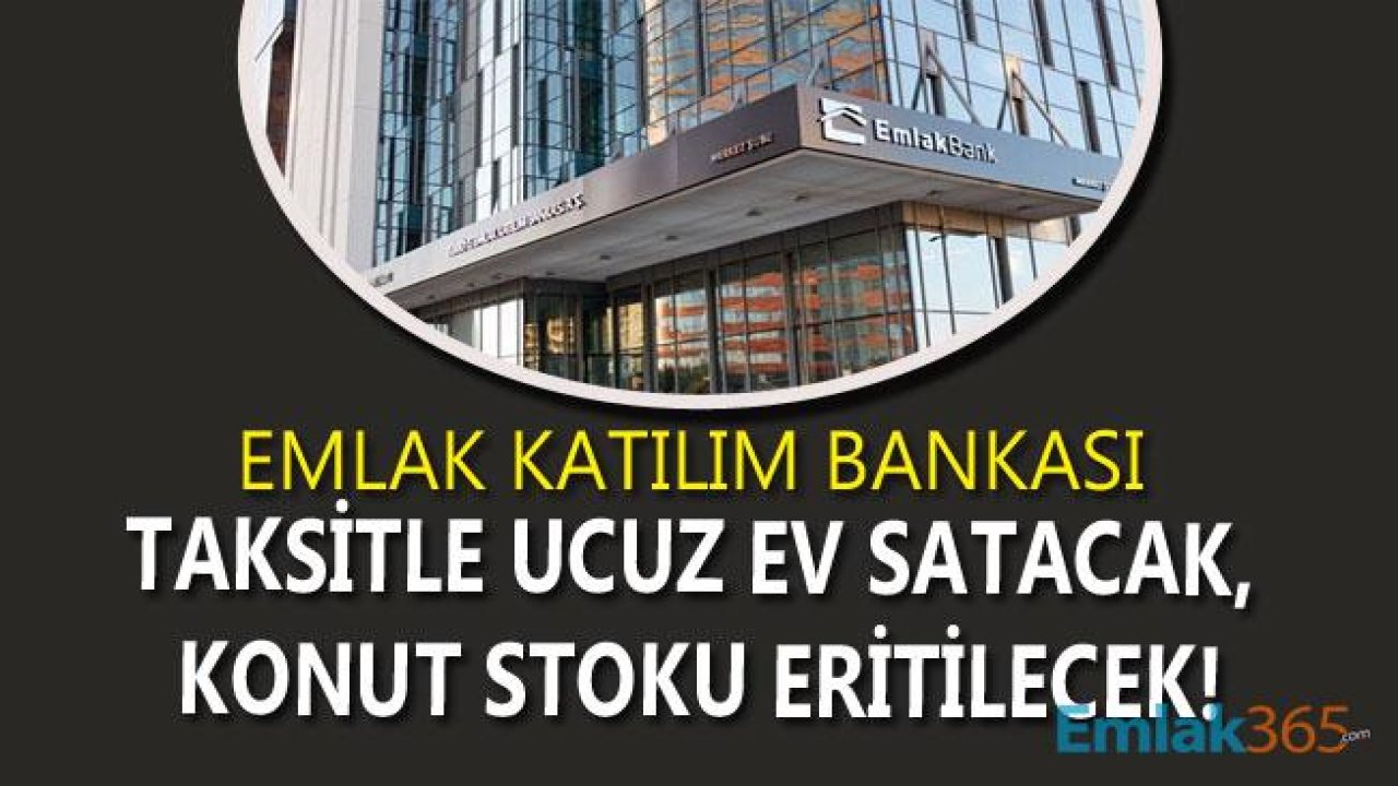 Konut Stoku Sorunu İçin Emlak Katılım Bankası Devrede! Ucuz Konutlar 120 Ay Taksitle Satılacak