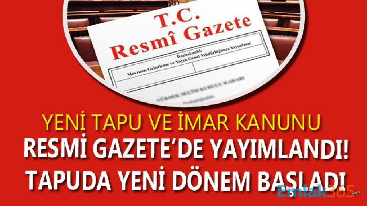 Tapu ve İmar Kanunu Resmi Gazete İle Yayımlandı, Tapuda Yeni Dönem Resmen Başladı!