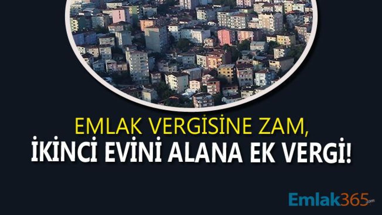 Emlak Vergisi Tutarlarına Zam, İkinci Evini Alana Ek Vergi Yolda!