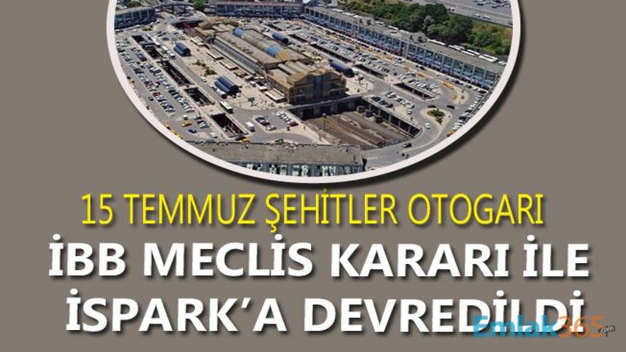 15 Temmuz Şehitler Otogarı İBB Meclis Kararı İle İSPARK'a Devredildi