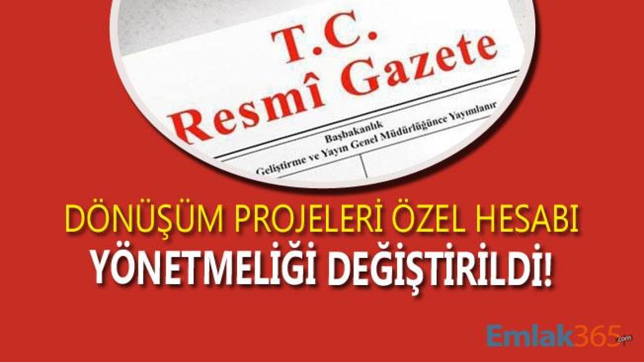 Dönüşüm Projeleri Özel Hesabı Yönetmeliğinde Değişiklik Yapılmasına Dair Yönetmelik Yayımlandı!