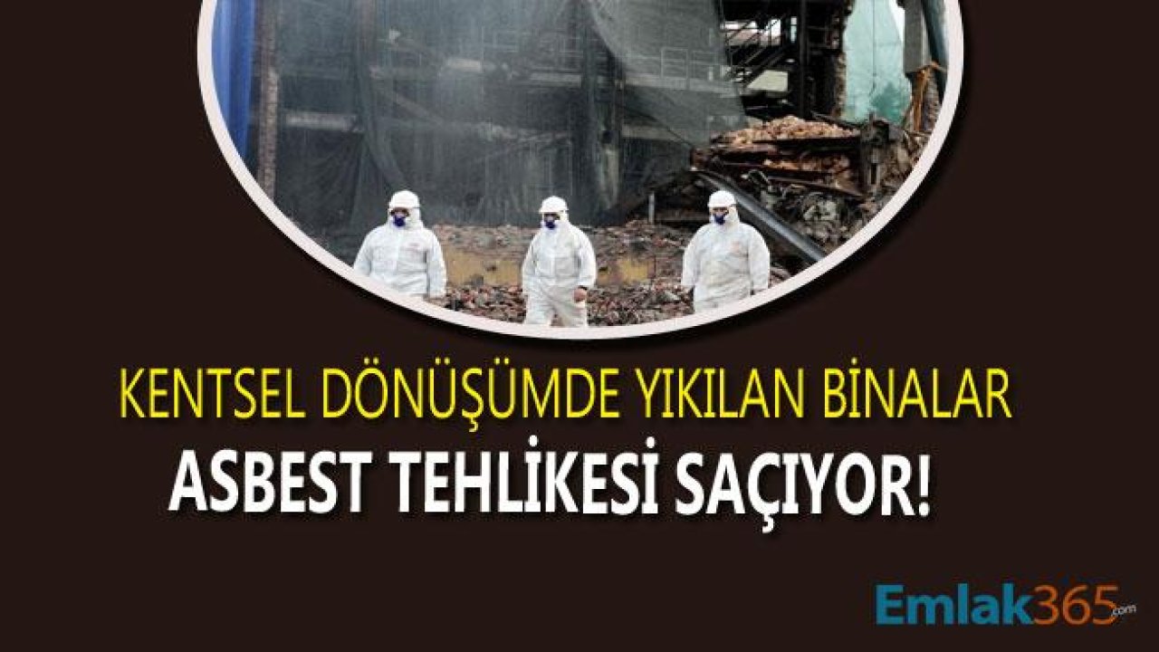 Kentsel Dönüşümde Asbest Tehlikesi "Yıkılan Binalar Asbest Saçıyor"