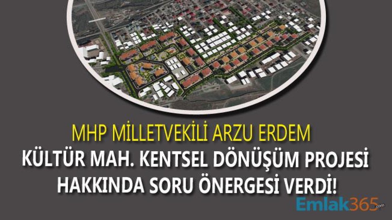 Arzu Erdem, Bingöl Kültür Mahallesi Kentsel Dönüşüm Projesi Hakkında Meclise Soru Önergesi Verdi!