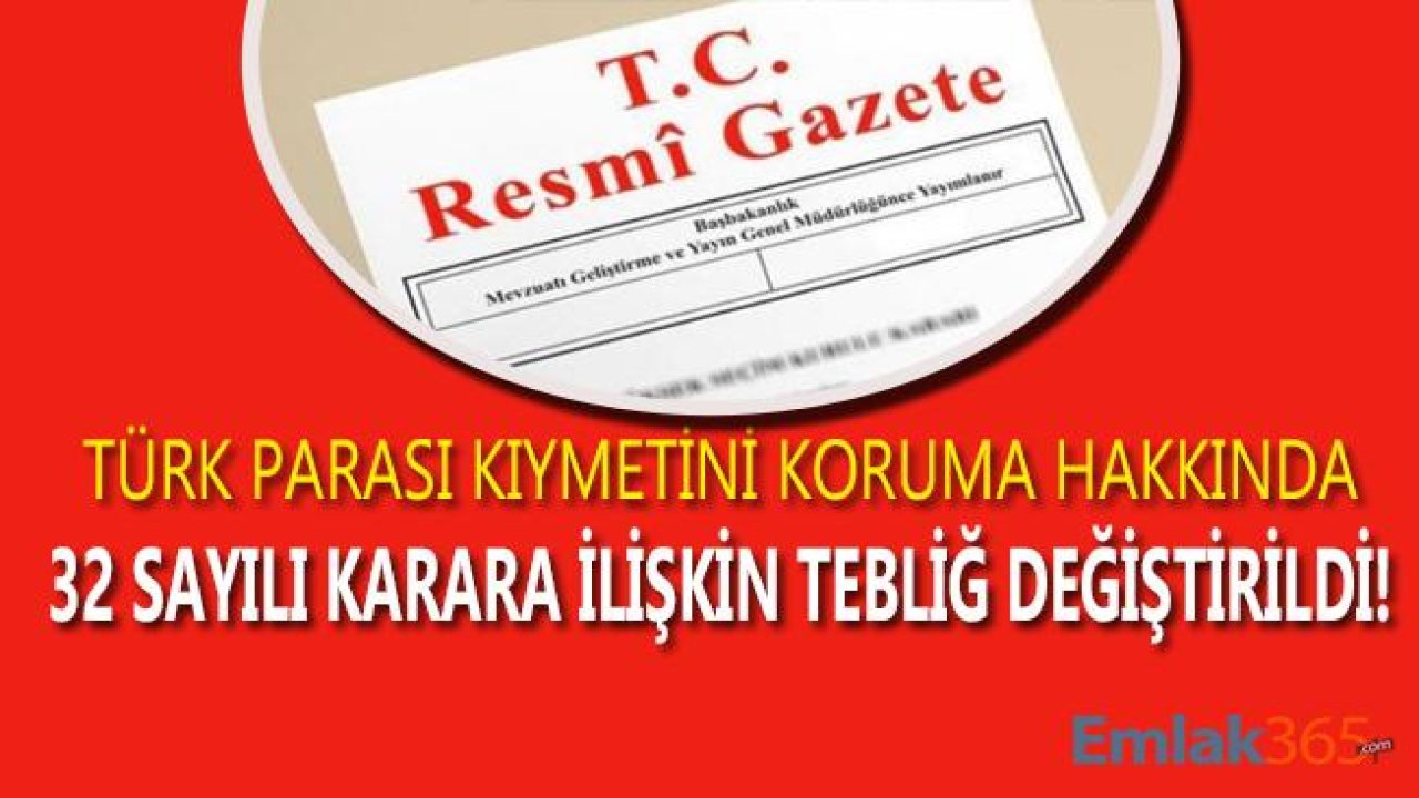 Türk Parası Kıymetini Koruma Hakkında 32 Sayılı Karara İlişkin Tebliğ Değiştirildi!