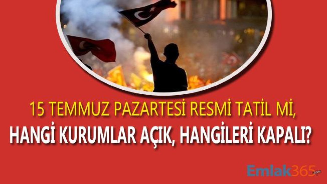 15 Temmuz Pazartesi Günü Tapu Daireleri, Bankalar, PTT Açık Mı, Resmi Tatil Mi?