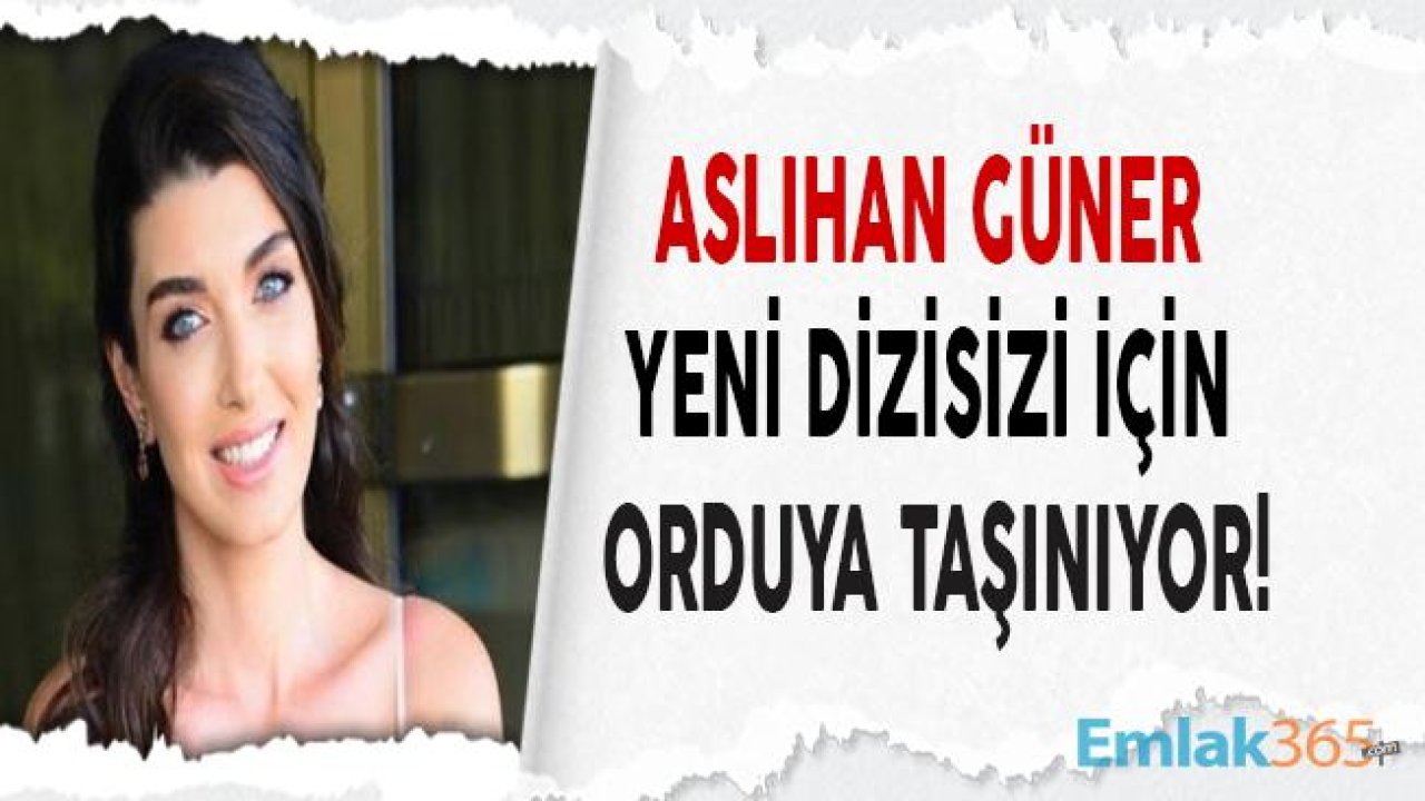 Yeni Dizi Çekimleri İçin Aslıhan Güner Ordu'ya Yerleşiyor!