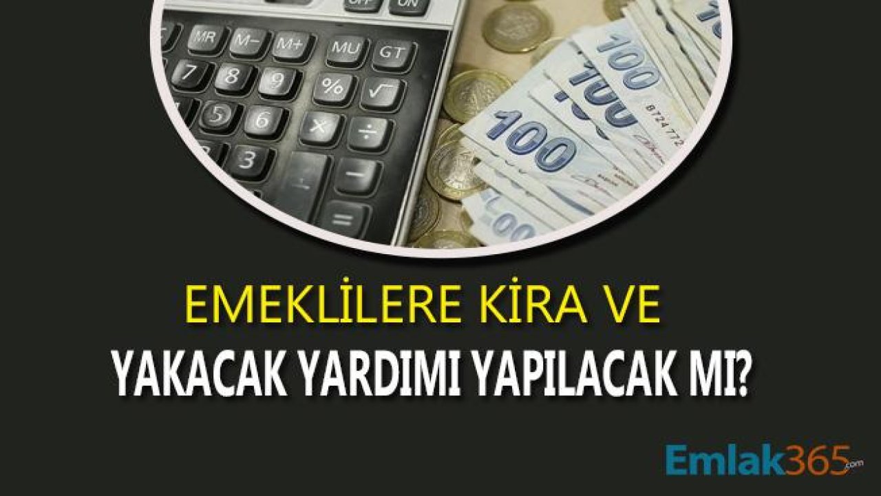 Emeklilere Kira ve Yakacak Yardımı Yapılacak Mı?