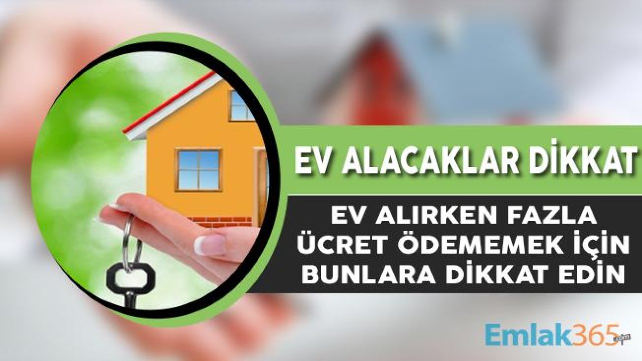 Ev Alırken Fazla Ücret Ödememek İçin Dikkat Etmeniz Gereken Noktalar