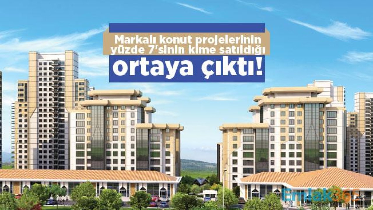 REIDIN-GYODER sonuçlarına göre markalı konut projelerinin yüzde 7'sinin kime satıldığı ortaya çıktı!