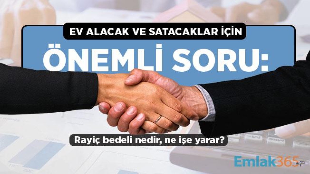 Ev alacaklar ve satacaklar için önemli soru: Rayiç bedeli nedir, ne işe yarar?