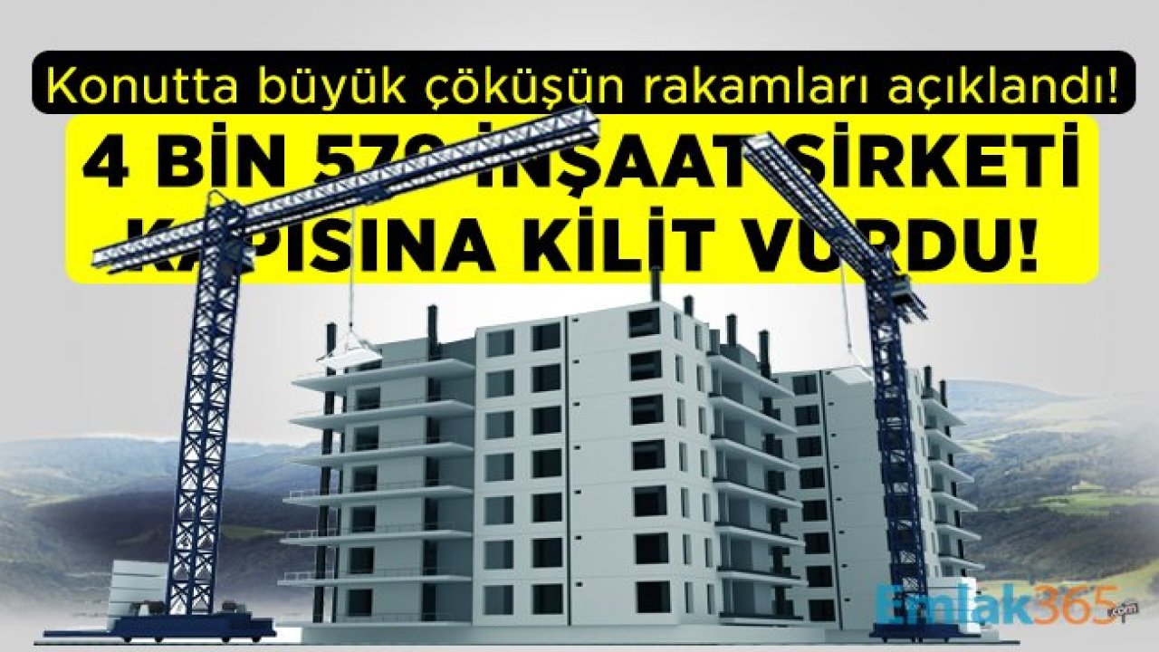 Konutta büyük çöküşün rakamları açıklandı! 4 bin 579 inşaat şirketi kapısına kilit vurdu!