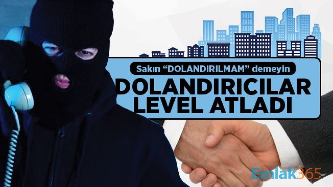 Gayrimenkul dolandırıcıları level atladı! Kapora dolandırıcılığının ardından figüran tuttular!